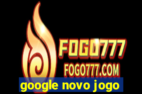 google novo jogo